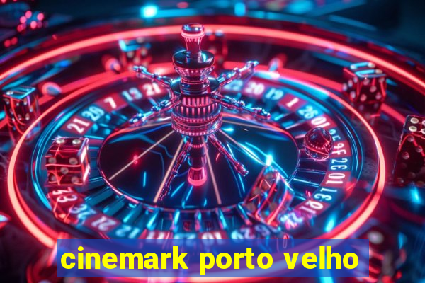 cinemark porto velho